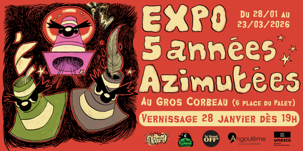 expo 5 années Azimutées, du 28 janvier au 23 mars 2026, au Gros Corbeau Place du Palet. Vernissage 28 janvier dès 19h. Avec le soutien de la ville d'Angoulême.
